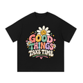 Good Things Take Time Tee | PosiThreads