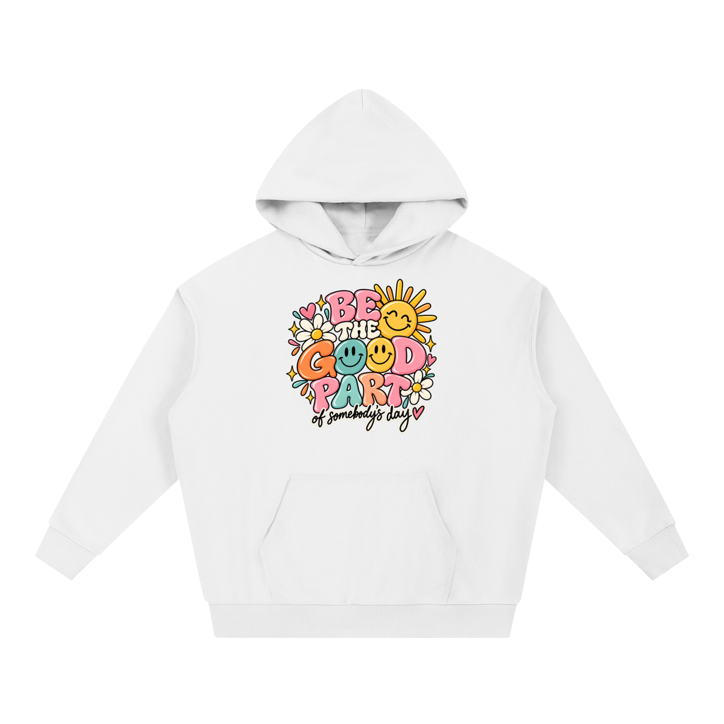 Be The Good Part Hoodie | PosiThreads